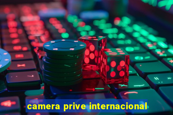 camera prive internacional